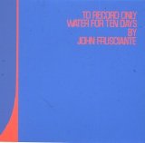 John Frusciante - To Record Only Water for Ten Days