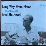 Mississippi Fred McDowell - Long Way from Home