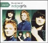 Indigo Girls - Playlist: The Very Best Of Indigo Girls