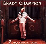 Grady Champion - 2 Days Short of a Week