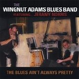 The Wingnut Adams Blues Band - Blues Ain\'t Always Pretty