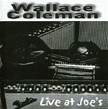 Wallace Coleman - Live At Joe's