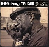 Jerry "Boogie" McCain - This Stuff Just Kills Me