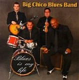 Big Chico - Blues is My Life