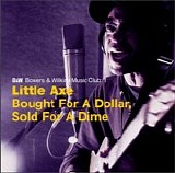 Little Axe - Bought for a Dollar, Sold for a Dime