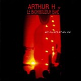 Arthur H. & the Bachibouzouk Band - En Chair et en Os