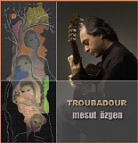 mesut ozgen - troubadour