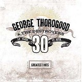 George Thorogood & The Destroyers - Greatest Hits: 30 Years of Rock