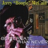 Jerry Boogie Mccain - Better Late Than Never