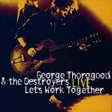 George Thorogood & The Destroyers - Let's Work Together - Live