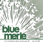 Blue Merle - Live at Bull Moose Music, Scarborough, ME June 30, 2005