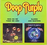 Deep Purple - Who Do We think We Are! & Slaves and masters