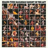 Grand Funk Railroad - Caught In The Act - Remaster