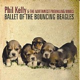Phil Kelly & The Northwest Prevailing Winds - Ballet Of The Bouncing Beagles