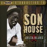 Son House - A Proper Introduction to Son House: Delta Blues