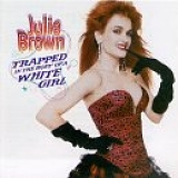 Julie Brown - Trapped In the Body of a White Girl