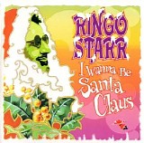 Ringo Starr - I Wanna Be Santa Claus
