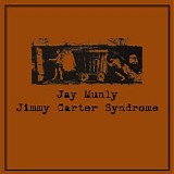 Jay Munly - Jimmy Carter Syndrome