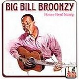 Big Bill Broonzy - House Rent Stomp