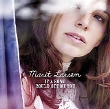 Marit Larsen - If A Song Could Get Me You