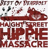Deadbolt - Haight Street Hippie Massacre: Best Of Deadbolt