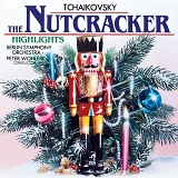 Pyotr lyich Tchaikovsky: - Tchaikovsky: The Nutcracker Highlights