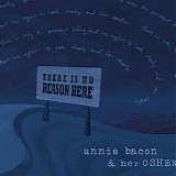 Annie Bacon & her Oshen - There Is No Reason Here