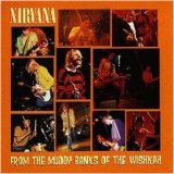 Nirvana - From Te Muddy Banks of The Wishkah