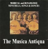 The Musica Antiqua - Medieval and Renaissance Minstrels, Songs and Dances