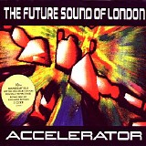 The Future Sound Of London - Accelerator