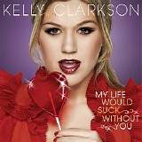 Kelly Clarkson - My Life Would Suck Without You (2009) singel