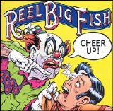 Reel Big Fish - Cheer Up!