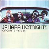Sahara Hotnights - C'mon Let's Pretend