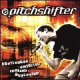 Pitchshifter - Bootlegged, Distorted, Remixed & Uploaded