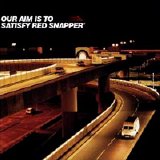 Red Snapper - Our Aim Is to Satisfy