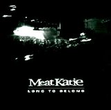 Meat Katie - Long To Belong [UK]