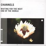 Channels - Waiting For The Next End Of The World