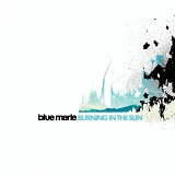 Blue Merle - Burning in the Sun