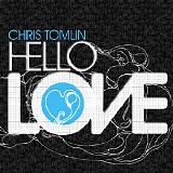 Chris Tomlin - Hello Love