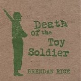 Brendan Rice - Death of the Toy Soldier