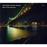 John Abercrombie Quartet - Wait Till You See Her