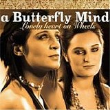 A Butterfly Mind - Lonely Heart 0n Wheels