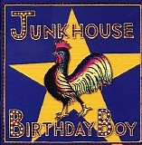 Junkhouse - Birthday Boy