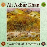 Ali Akbar Khan - Garden of Dreams