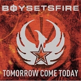 Boy Sets Fire - Tomorrow Come Today