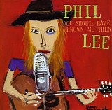 Lee, Phil - You Should Have Known Me Then