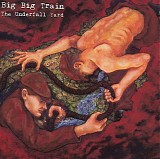 Big Big Train - The Underfall Yard