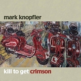 Mark Knopfler - Kill To Get Crimson