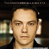 Tiziano Ferro - Alla Mia Eta'