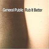 General Public - Rub It Better